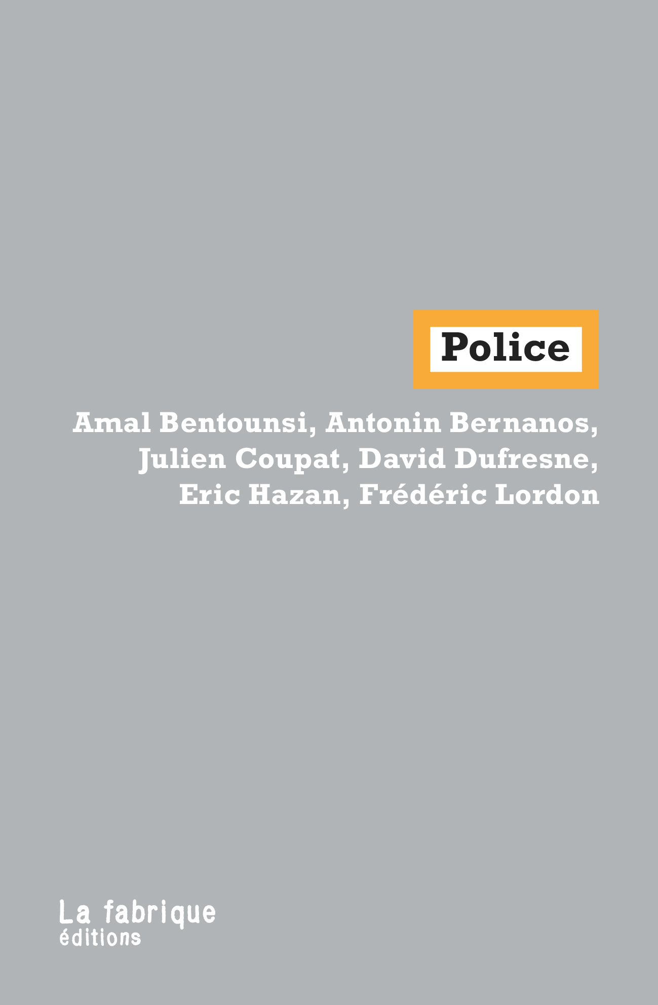 Police_Amal.BENTOUNSI-Antonin.BERNANOS-Julien.COUPAT-David.DUFRESNE-Eric.Hazan=Frederic.LORDON_La.Fabrique_2020
